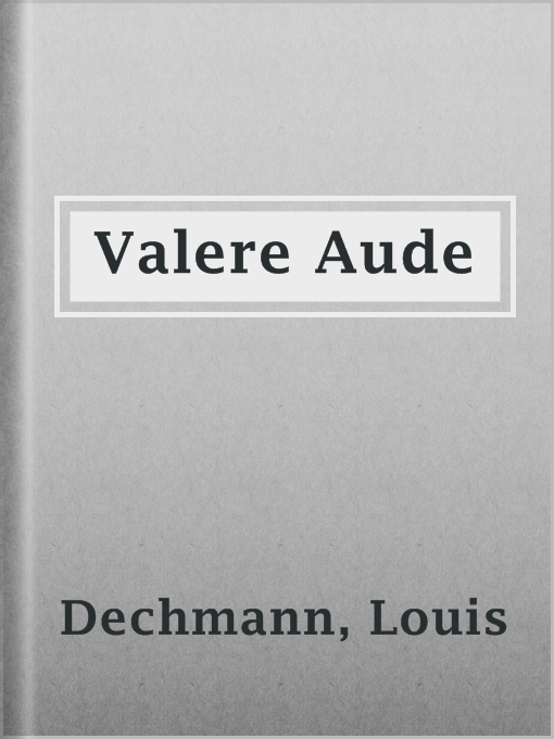 Title details for Valere Aude by Louis Dechmann - Available